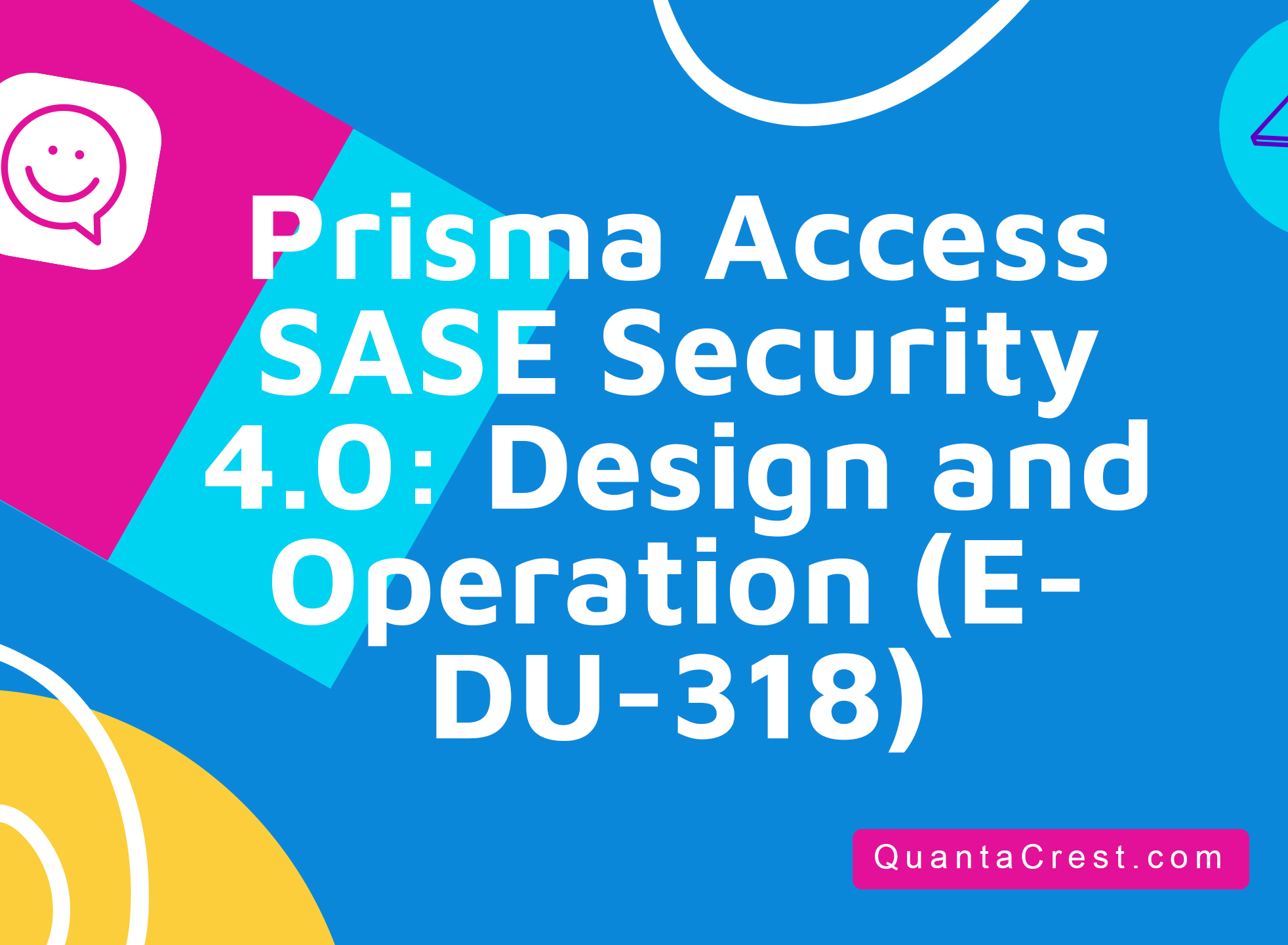 Prisma Access SASE Security 4.0: Design and Operation (EDU-318)